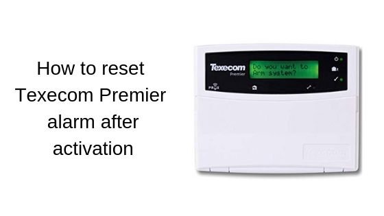 How to reset Texecom Premier alarm after activation