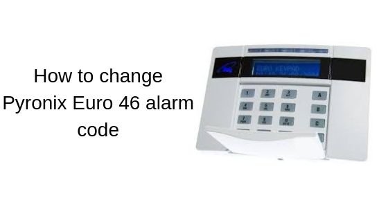 How to change Pyronix Euro 46 alarm code